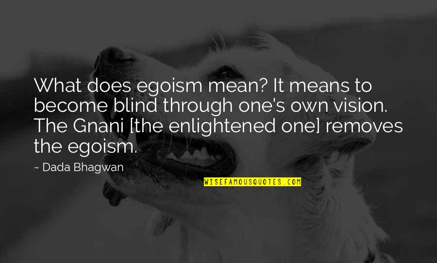 Knicker Quotes By Dada Bhagwan: What does egoism mean? It means to become