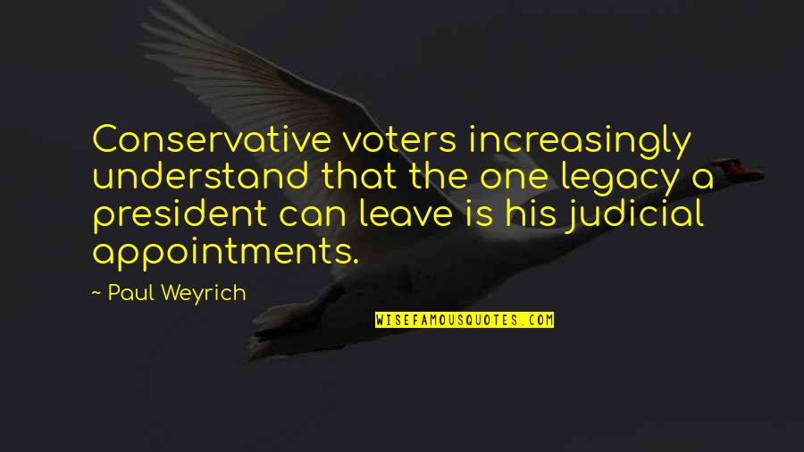 Knicker Quotes By Paul Weyrich: Conservative voters increasingly understand that the one legacy