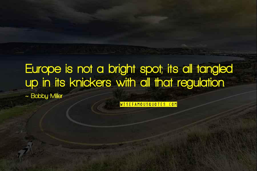 Knickers Quotes By Bobby Miller: Europe is not a bright spot; it's all