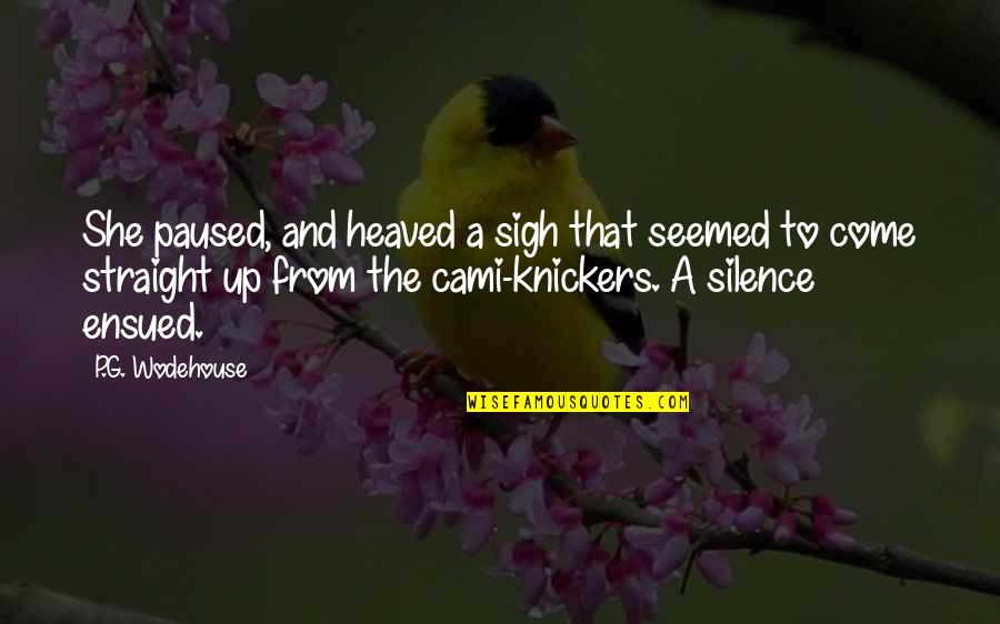 Knickers Quotes By P.G. Wodehouse: She paused, and heaved a sigh that seemed