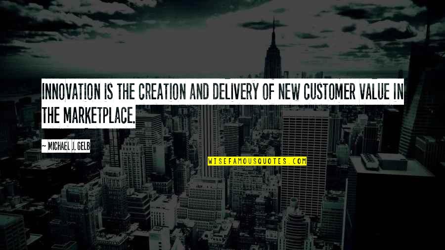 Knickknack Toys Quotes By Michael J. Gelb: Innovation is the creation and delivery of new