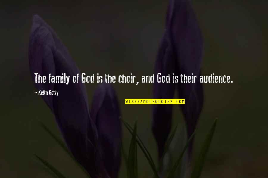 Knickle Hardware Quotes By Keith Getty: The family of God is the choir, and