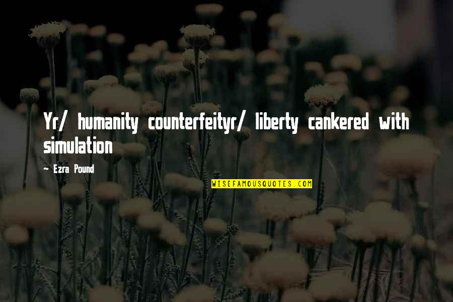 Knickrehm Glenn Quotes By Ezra Pound: Yr/ humanity counterfeityr/ liberty cankered with simulation