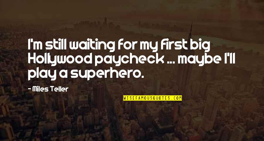 Knickrehm Glenn Quotes By Miles Teller: I'm still waiting for my first big Hollywood Knickrehm Glenn Quotes By Miles Teller: I'm still waiting for my first big Hollywood
