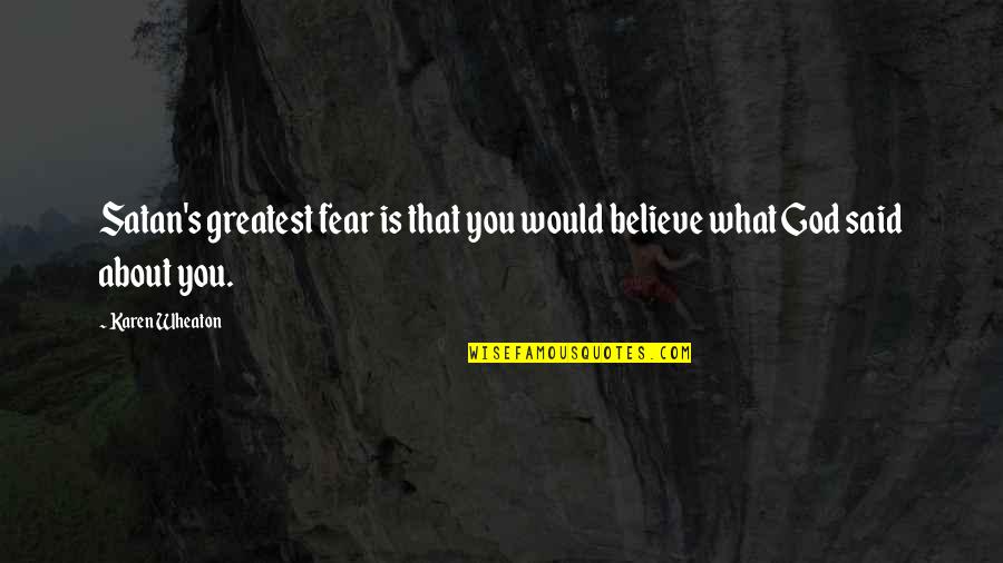 Knicolet3188 Quotes By Karen Wheaton: Satan's greatest fear is that you would believe