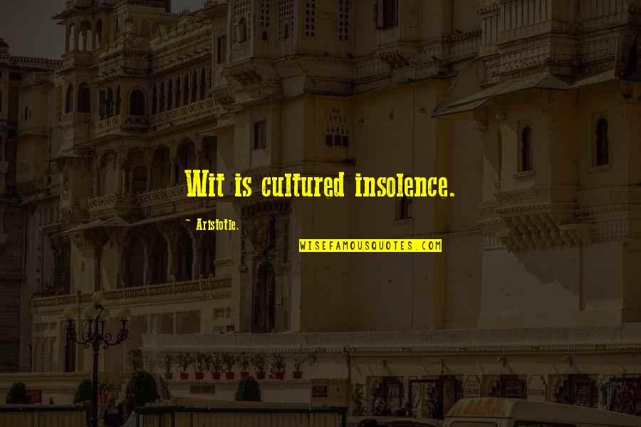 Kniebeuger Quotes By Aristotle.: Wit is cultured insolence. Kniebeuger Quotes By Aristotle.: Wit is cultured insolence.