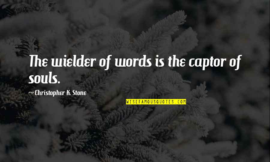 Kniebeuger Quotes By Christopher K. Stone: The wielder of words is the captor of Kniebeuger Quotes By Christopher K. Stone: The wielder of words is the captor of