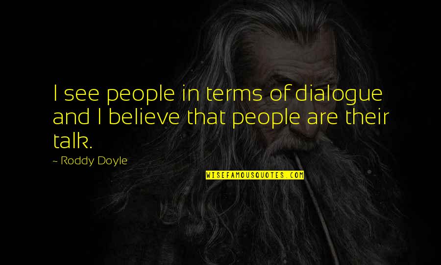 Knielingen Quotes By Roddy Doyle: I see people in terms of dialogue and