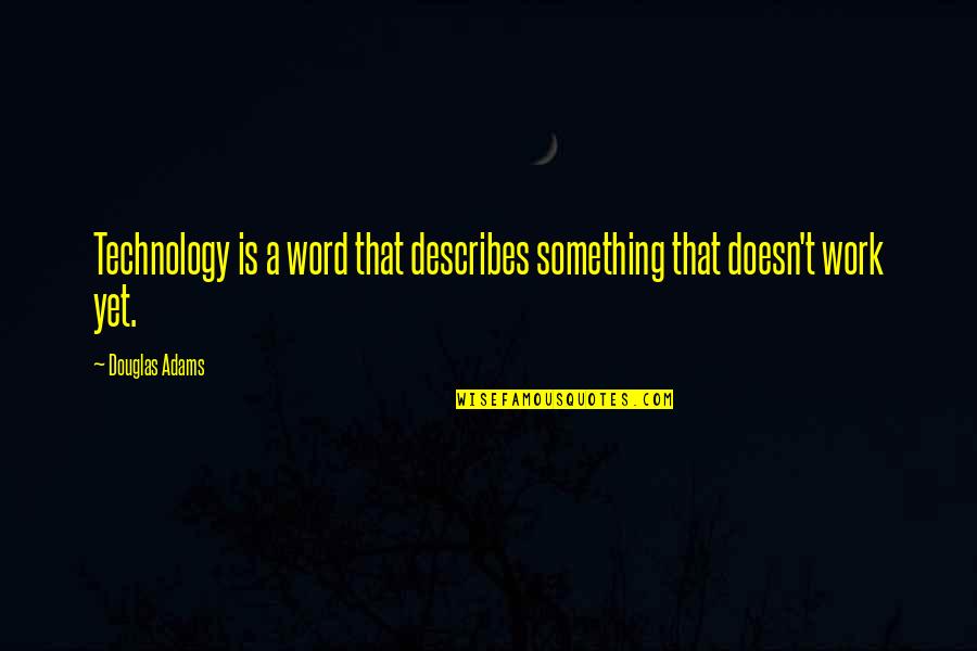 Knietzsche Quotes By Douglas Adams: Technology is a word that describes something that
