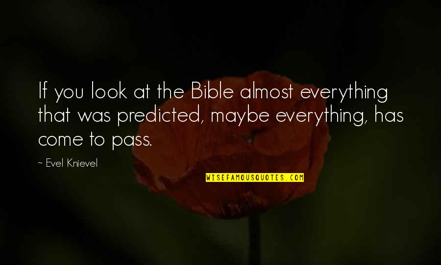 Knievel Quotes By Evel Knievel: If you look at the Bible almost everything