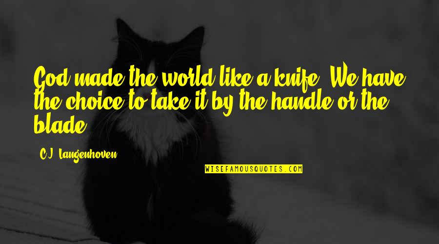 Knife Blade Quotes By C.J. Langenhoven: God made the world like a knife. We