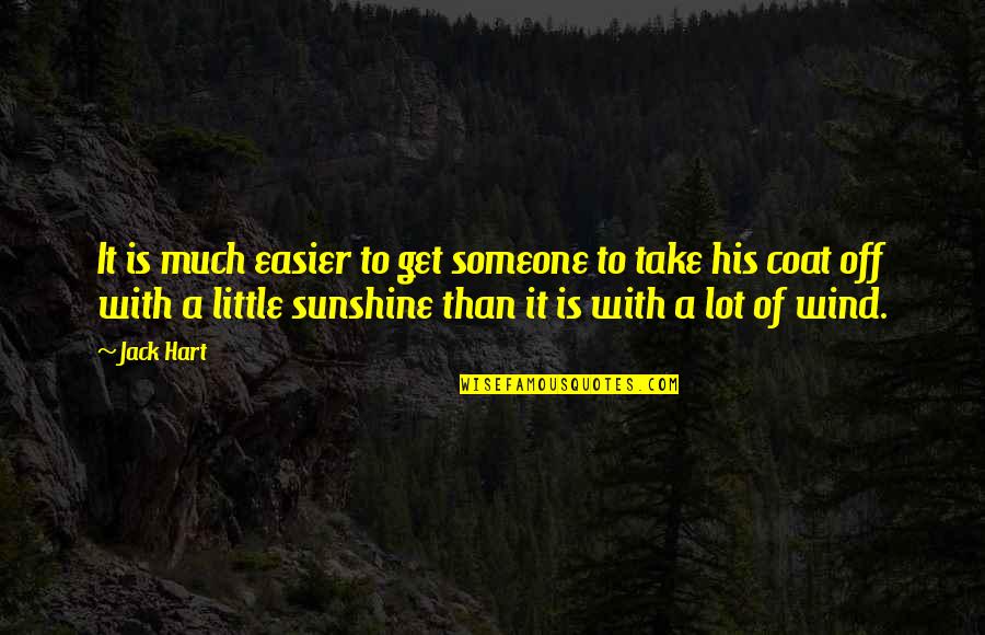 Knife Blade Quotes By Jack Hart: It is much easier to get someone to