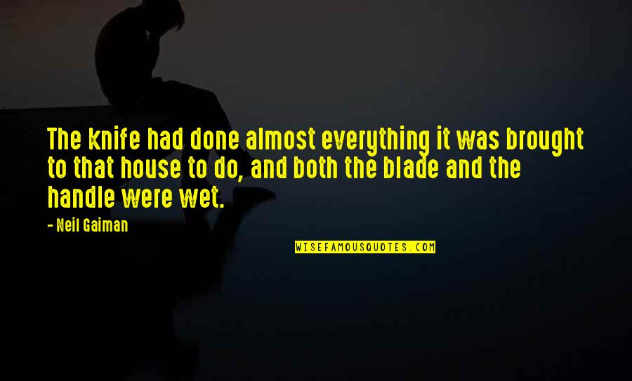 Knife Blade Quotes By Neil Gaiman: The knife had done almost everything it was