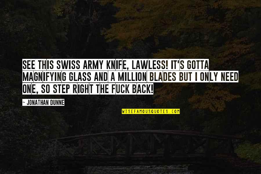 Knife In Back Quotes By Jonathan Dunne: See this Swiss army knife, Lawless! It's gotta