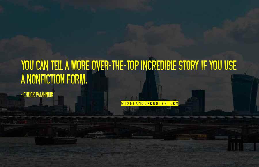 Knife Of Never Letting Go Hope Quotes By Chuck Palahniuk: You can tell a more over-the-top incredible story