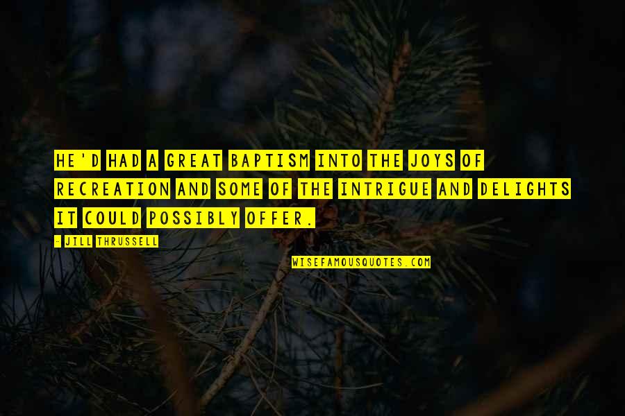 Knife Of Never Letting Go Hope Quotes By Jill Thrussell: He'd had a great baptism into the joys Knife Of Never Letting Go Hope Quotes By Jill Thrussell: He'd had a great baptism into the joys