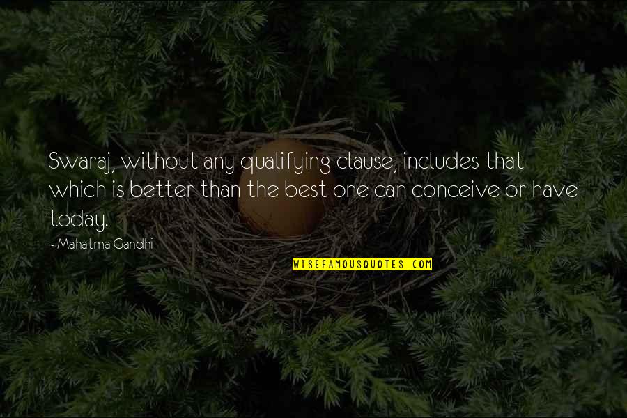 Knife Of Never Letting Go Hope Quotes By Mahatma Gandhi: Swaraj, without any qualifying clause, includes that which Knife Of Never Letting Go Hope Quotes By Mahatma Gandhi: Swaraj, without any qualifying clause, includes that which