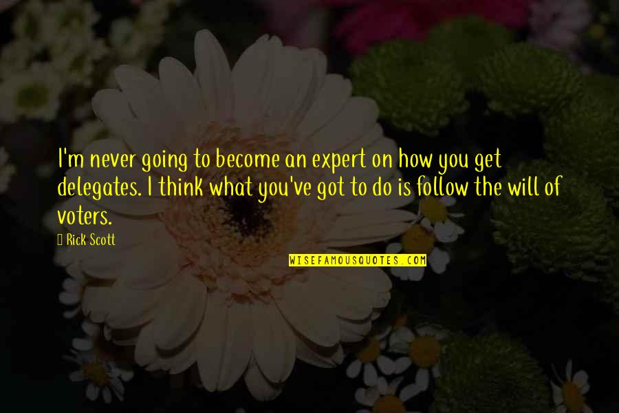 Knife Of Never Letting Go Hope Quotes By Rick Scott: I'm never going to become an expert on Knife Of Never Letting Go Hope Quotes By Rick Scott: I'm never going to become an expert on