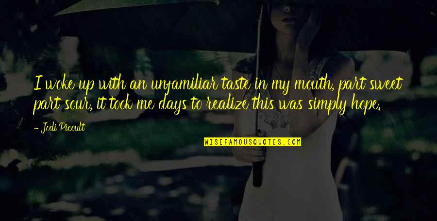 Knife Of Never Letting Quotes By Jodi Picoult: I woke up with an unfamiliar taste in