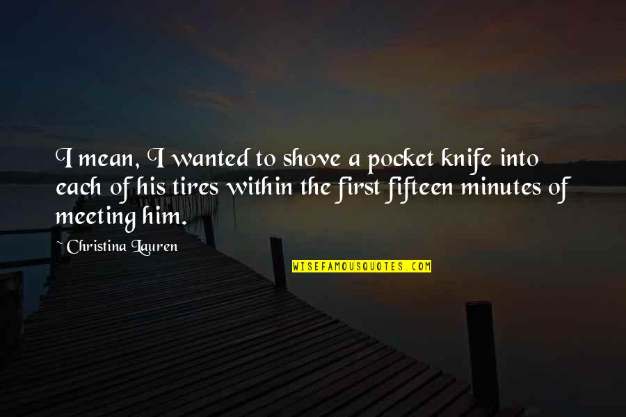 Knife Of Quotes By Christina Lauren: I mean, I wanted to shove a pocket Knife Of Quotes By Christina Lauren: I mean, I wanted to shove a pocket