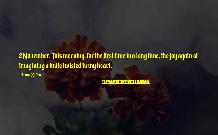 Knife Of Quotes By Franz Kafka: 2 November. This morning, for the first time Knife Of Quotes By Franz Kafka: 2 November. This morning, for the first time