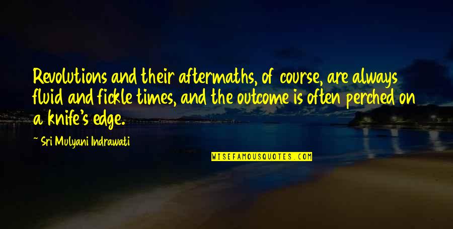 Knife Of Quotes By Sri Mulyani Indrawati: Revolutions and their aftermaths, of course, are always Knife Of Quotes By Sri Mulyani Indrawati: Revolutions and their aftermaths, of course, are always