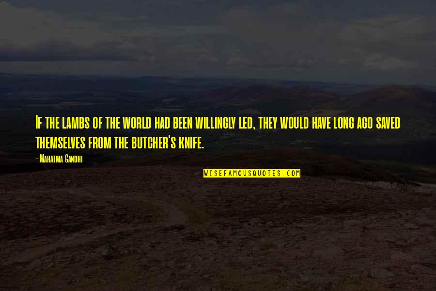 Knife Quotes By Mahatma Gandhi: If the lambs of the world had been