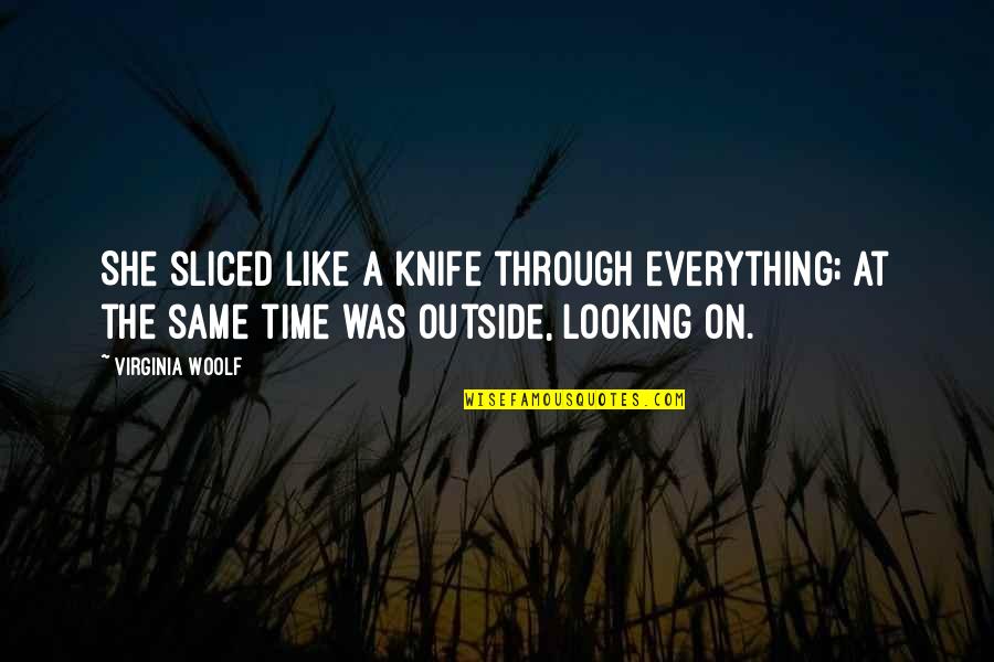Knife Quotes By Virginia Woolf: She sliced like a knife through everything; at
