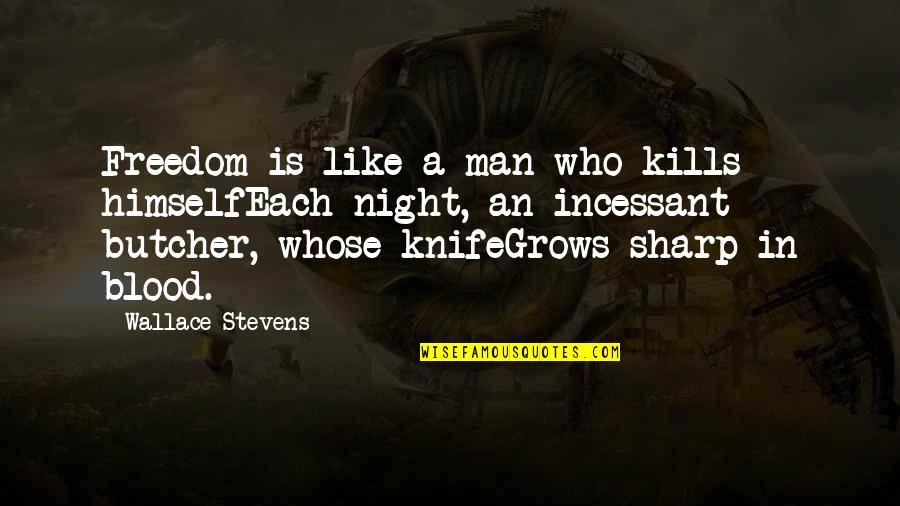 Knife Quotes By Wallace Stevens: Freedom is like a man who kills himselfEach
