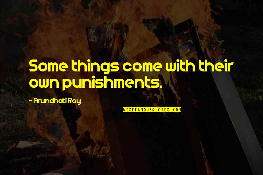 Knife Rj Anderson Quotes By Arundhati Roy: Some things come with their own punishments.