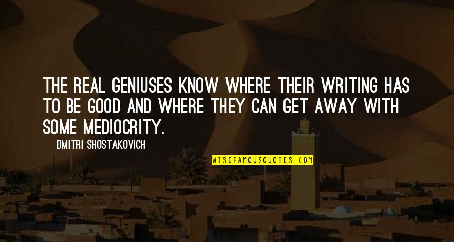 Knife Rj Anderson Quotes By Dmitri Shostakovich: The real geniuses know where their writing has