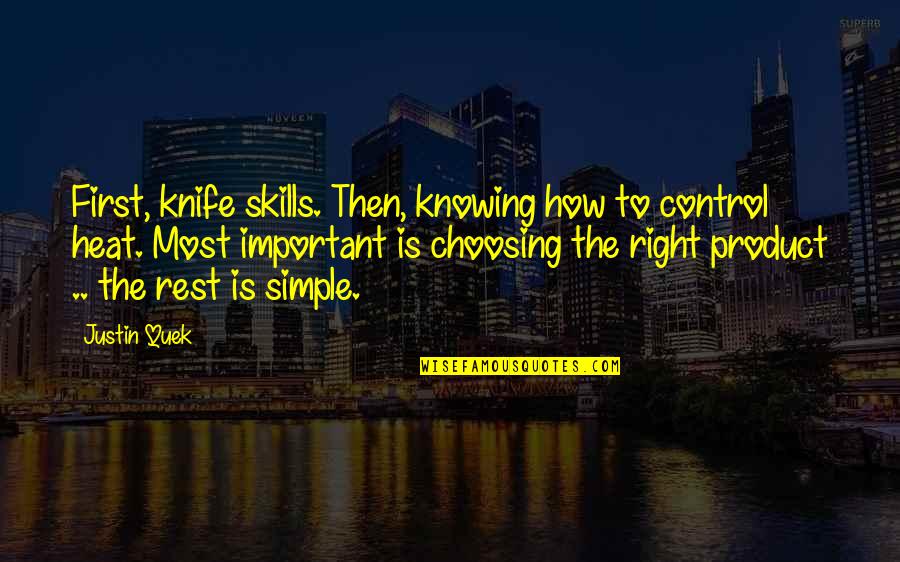 Knife Skills Quotes By Justin Quek: First, knife skills. Then, knowing how to control