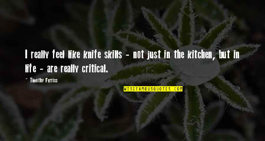 Knife Skills Quotes By Timothy Ferriss: I really feel like knife skills - not