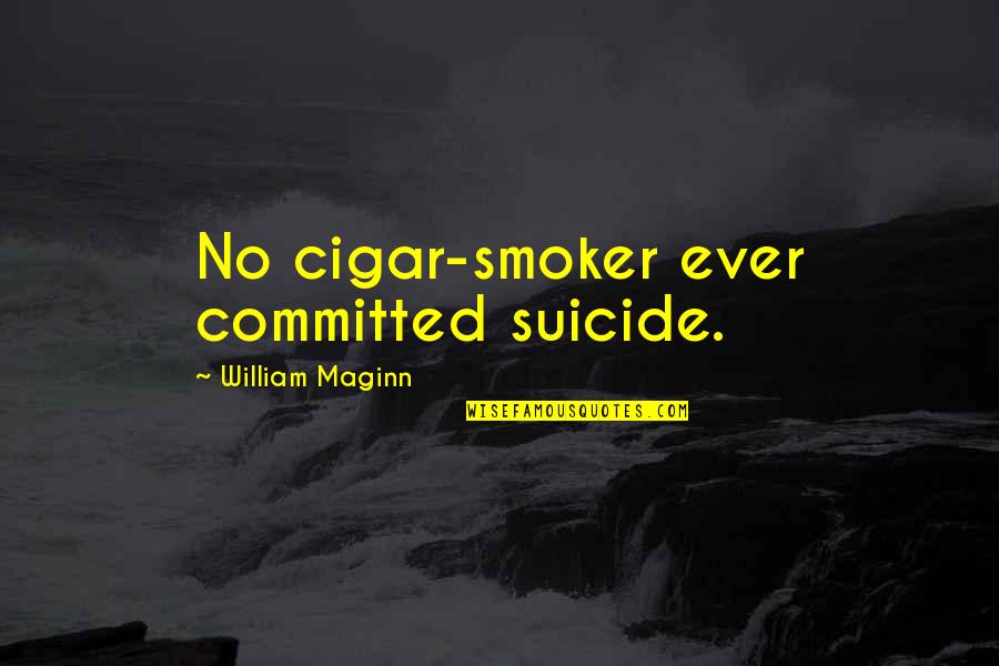Knife Skills Quotes By William Maginn: No cigar-smoker ever committed suicide. Knife Skills Quotes By William Maginn: No cigar-smoker ever committed suicide.