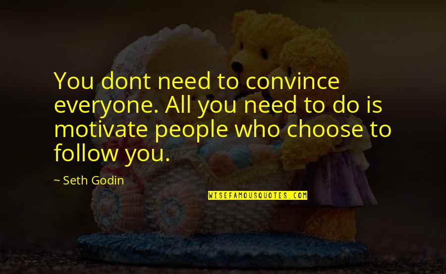 Knife That Comes Quotes By Seth Godin: You dont need to convince everyone. All you