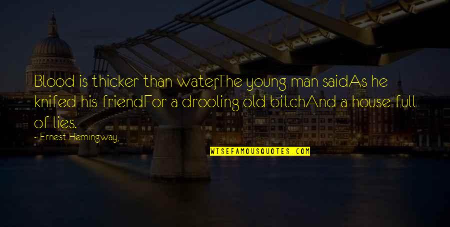 Knifed Quotes By Ernest Hemingway,: Blood is thicker than water,The young man saidAs
