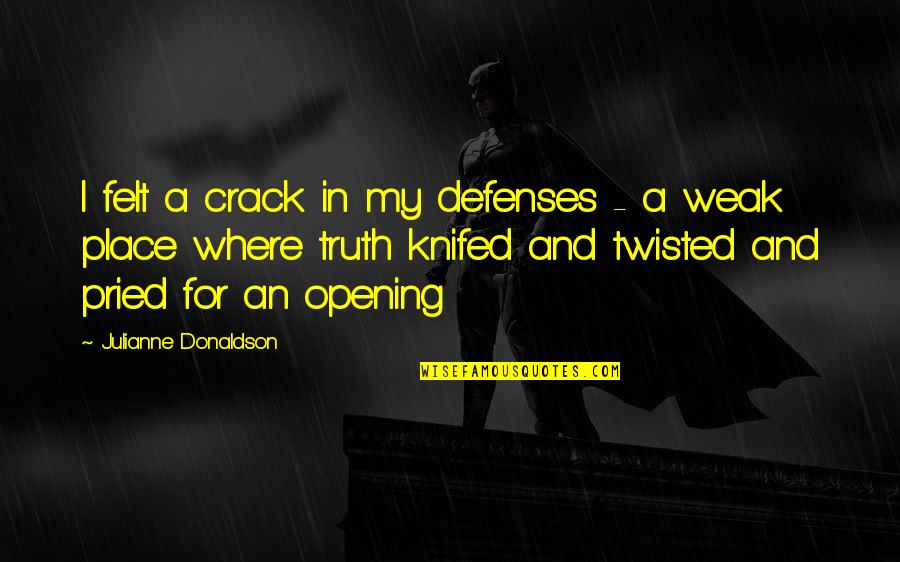 Knifed Quotes By Julianne Donaldson: I felt a crack in my defenses -