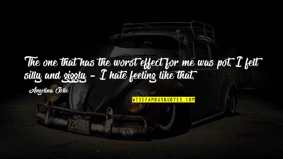 Knifeless Quotes By Angelina Jolie: The one that has the worst effect for Knifeless Quotes By Angelina Jolie: The one that has the worst effect for