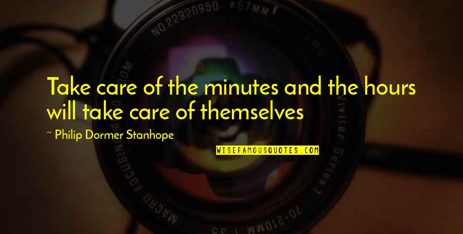 Knifeless Quotes By Philip Dormer Stanhope: Take care of the minutes and the hours