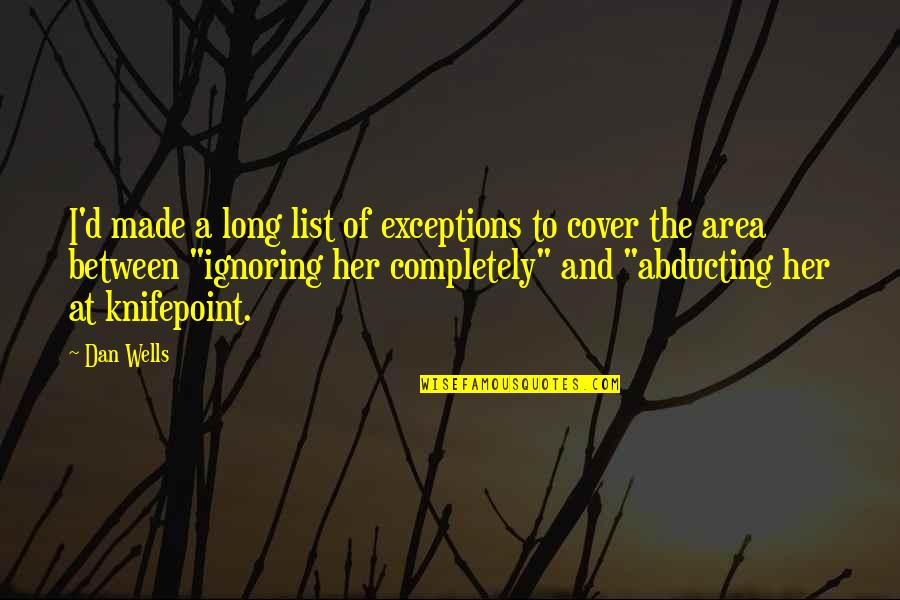 Knifepoint Quotes By Dan Wells: I'd made a long list of exceptions to
