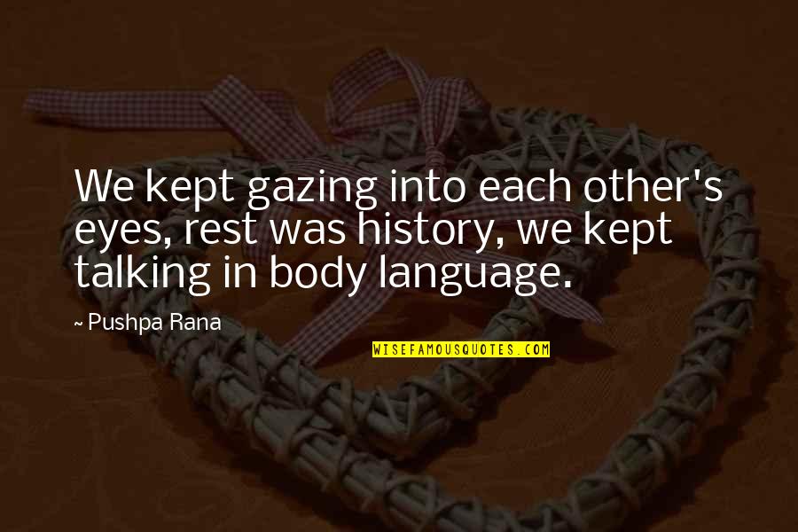 Knifepoint Ridge Quotes By Pushpa Rana: We kept gazing into each other's eyes, rest Knifepoint Ridge Quotes By Pushpa Rana: We kept gazing into each other's eyes, rest