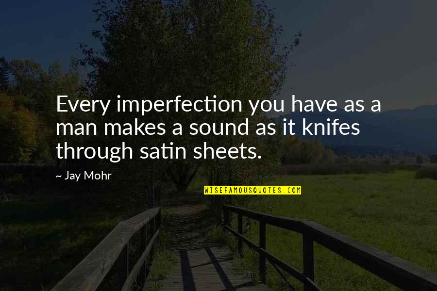 Knifes Quotes By Jay Mohr: Every imperfection you have as a man makes