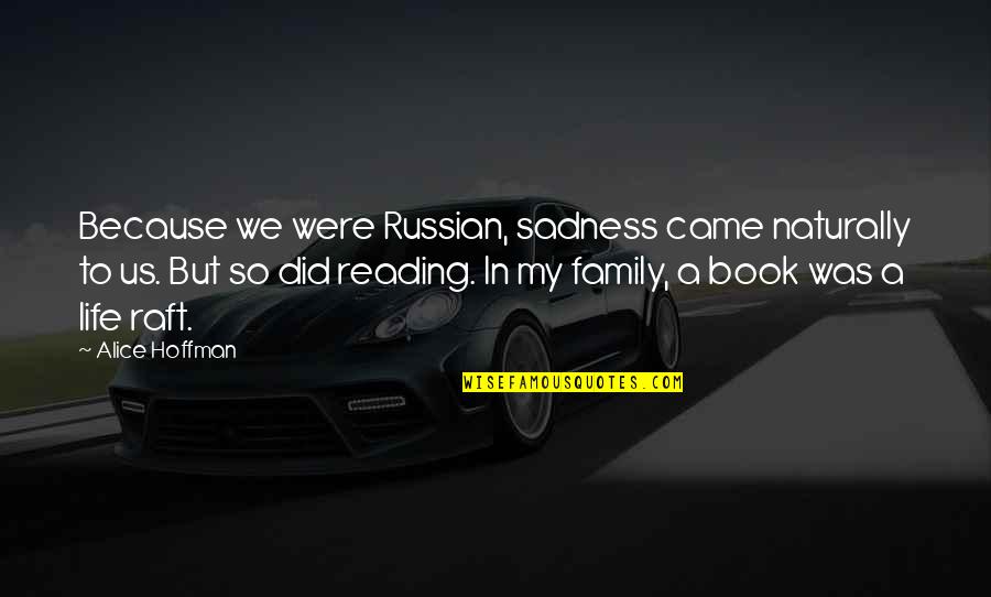 Knifing Through A Defender Quotes By Alice Hoffman: Because we were Russian, sadness came naturally to