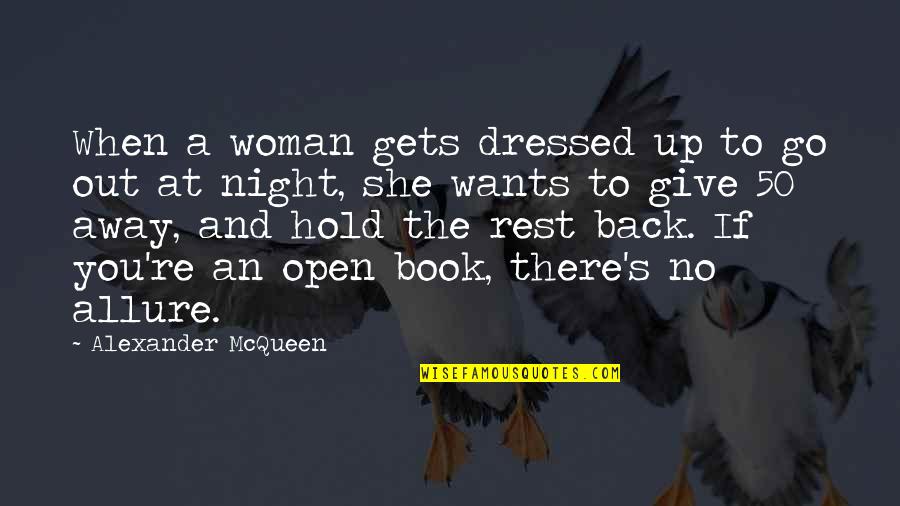 Knifings Quotes By Alexander McQueen: When a woman gets dressed up to go