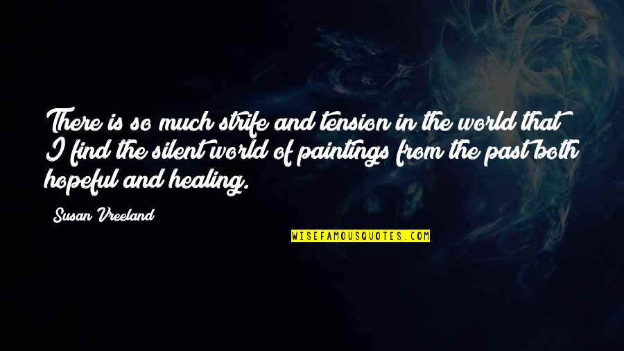 Knight Age Quotes By Susan Vreeland: There is so much strife and tension in Knight Age Quotes By Susan Vreeland: There is so much strife and tension in