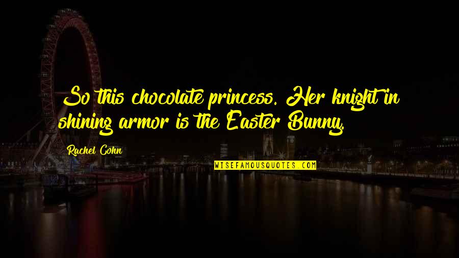 Knight And Princess Quotes By Rachel Cohn: So this chocolate princess. Her knight in shining