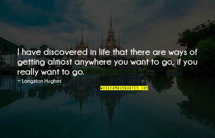 Knight Errantry Quotes By Langston Hughes: I have discovered in life that there are Knight Errantry Quotes By Langston Hughes: I have discovered in life that there are