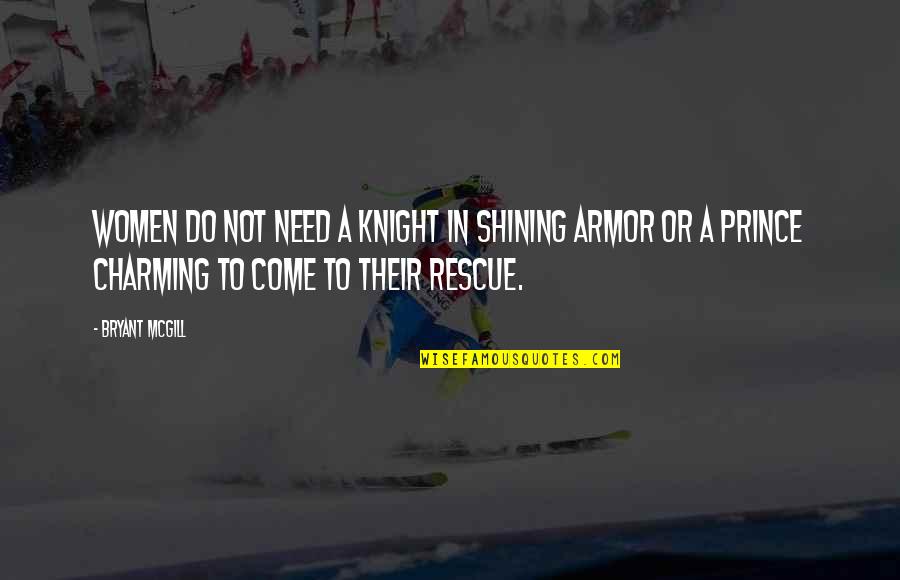 Knight In Armor Quotes By Bryant McGill: Women do not need a knight in shining