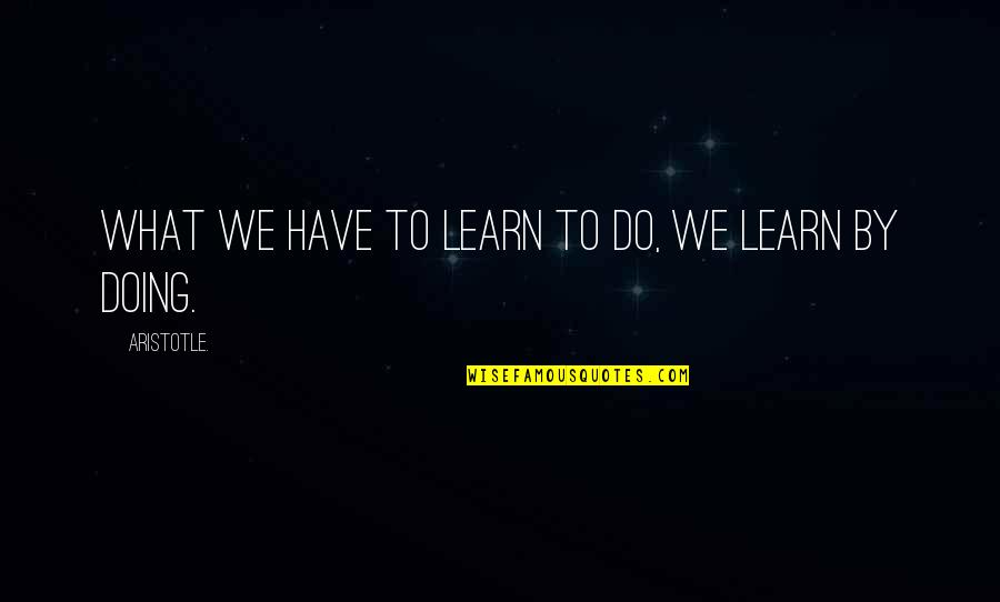 Knight In Armour Quotes By Aristotle.: What we have to learn to do, we