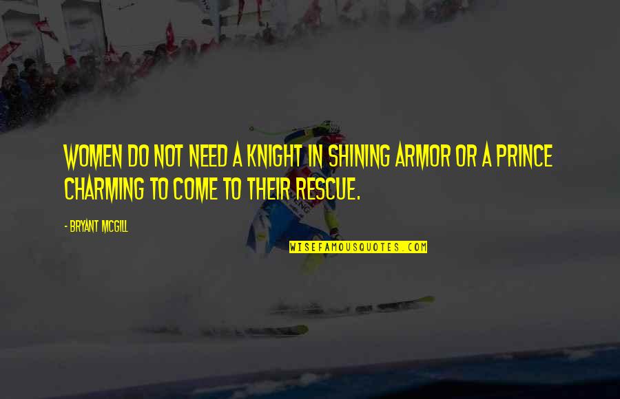 Knight In Shining Armor Quotes By Bryant McGill: Women do not need a knight in shining